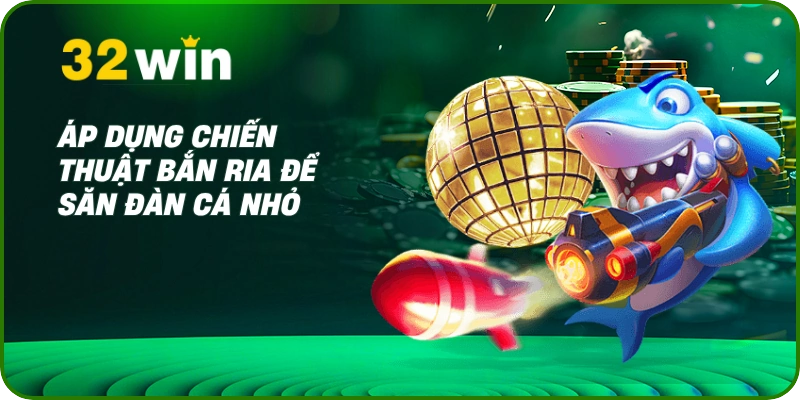 Vua Bắn Cá 32Win- Thống Trị Đại Dương, Săn Thưởng Khủng 3 Áp dụng chiến thuật bắn ria để săn đàn cá nhỏ