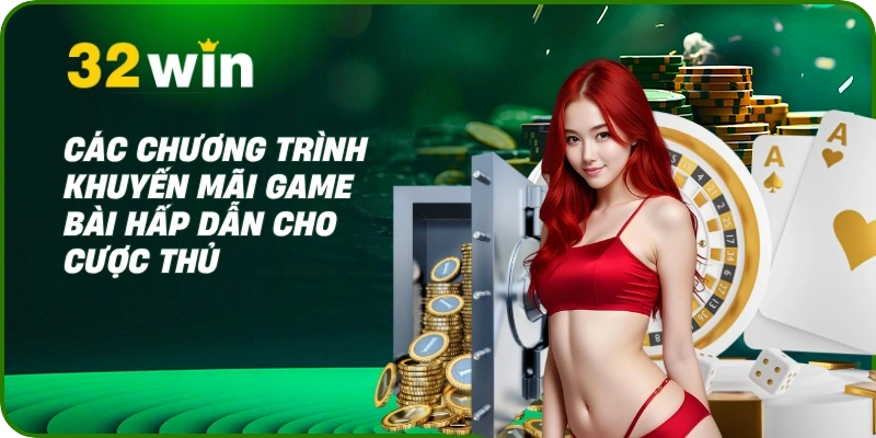 Các chương trình khuyến mãi game bài hấp dẫn cho cược thủ