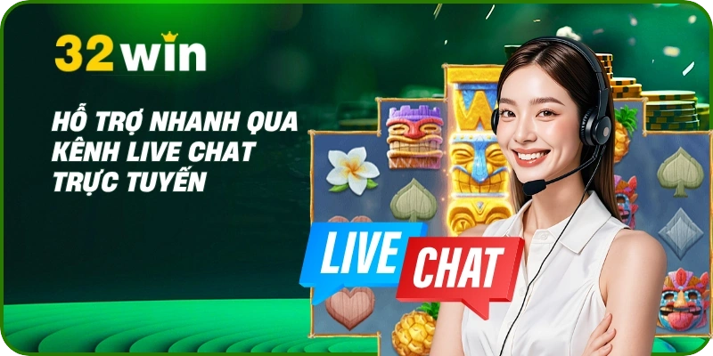Liên Hệ 32Win 2 Hỗ trợ nhanh qua kênh live chat trực tuyến
