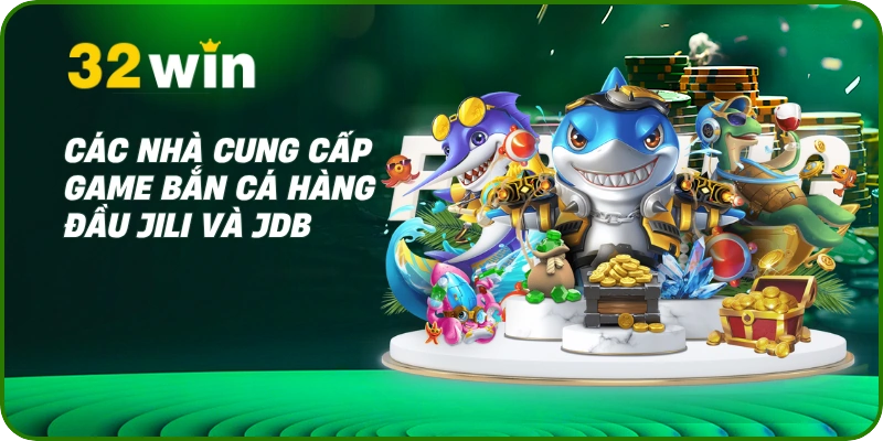 Các nhà cung cấp game bắn cá hàng đầu JILI và JDB
