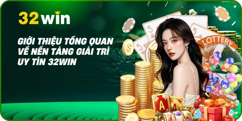 Giới thiệu tổng quan về nền tảng giải trí uy tín 32WIN